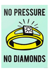 NO PRESSURE NO DIAMONDS