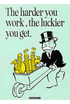 THE HARDER YOU WORK, THE LUCKIER YOU GET